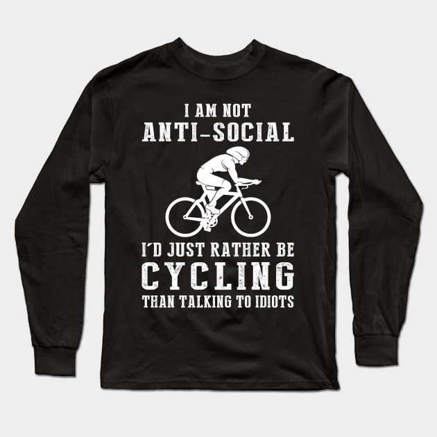 i am not anti social i'd just rather be cycling than talking to idiots Long Sleeve T-Shirt by MKGift